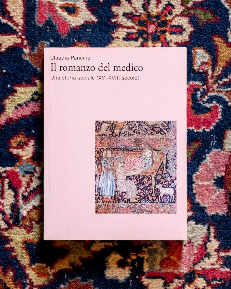 Il romanzo del medico. Una storia sociale (XVI-XVIII secolo) di Claudia Pancino